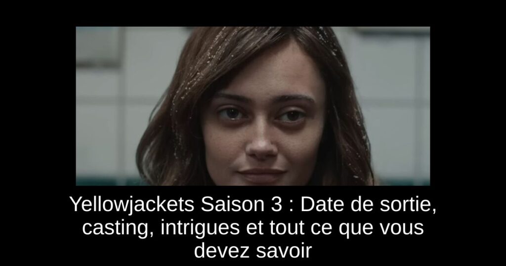 Yellowjackets Saison 3 : Date de sortie, casting, intrigues et tout ce que vous devez savoir