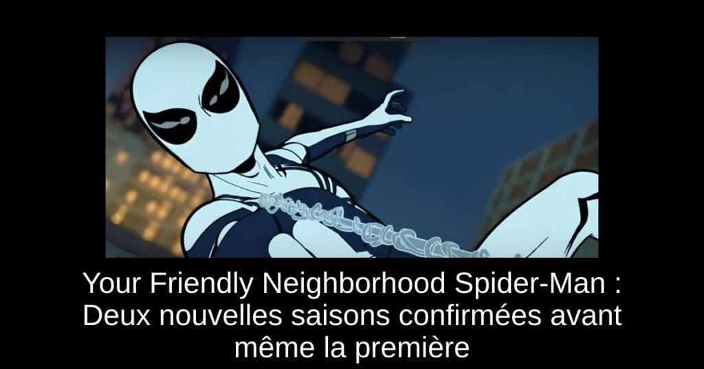 Your Friendly Neighborhood Spider-Man : Deux nouvelles saisons confirmées avant même la première