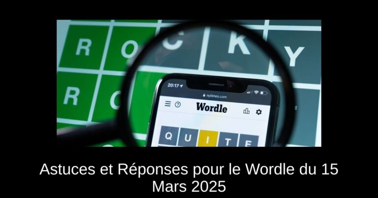 Astuces et Réponses pour le Wordle du 15 Mars 2025