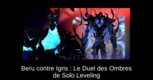 Beru contre Igris : Le Duel des Ombres de Solo Leveling