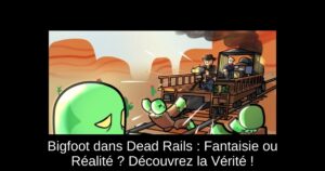 Bigfoot dans Dead Rails : Fantaisie ou Réalité ? Découvrez la Vérité !