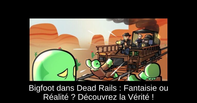 Bigfoot dans Dead Rails : Fantaisie ou Réalité ? Découvrez la Vérité !