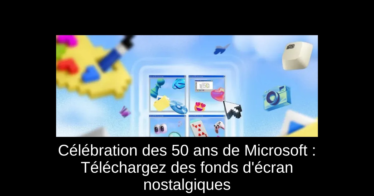Célébration des 50 ans de Microsoft : Téléchargez des fonds d'écran nostalgiques