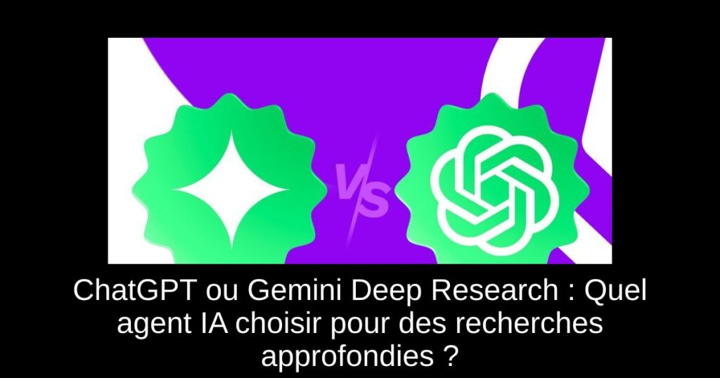 ChatGPT ou Gemini Deep Research : Quel agent IA choisir pour des recherches approfondies ?