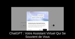 ChatGPT : Votre Assistant Virtuel Qui Se Souvient de Vous