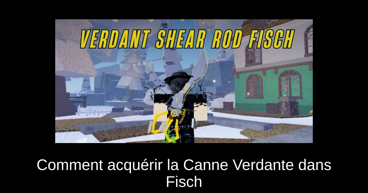 Comment acquérir la Canne Verdante dans Fisch