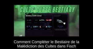 Comment Compléter le Bestiaire de la Malédiction des Cultes dans Fisch