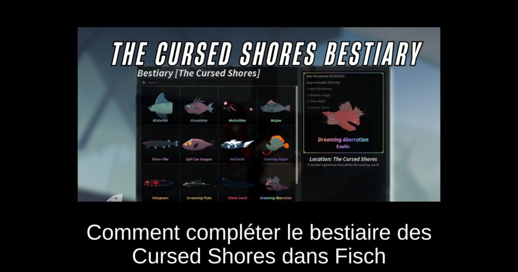 Comment compléter le bestiaire des Cursed Shores dans Fisch