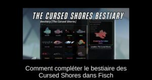Comment compléter le bestiaire des Cursed Shores dans Fisch