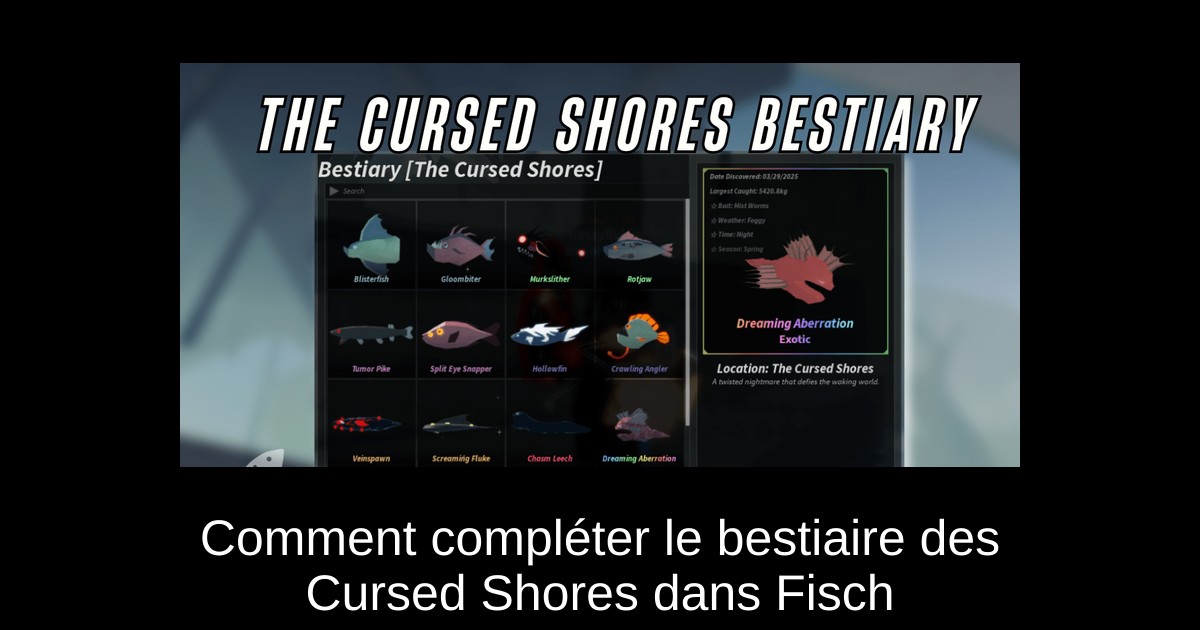Comment compléter le bestiaire des Cursed Shores dans Fisch