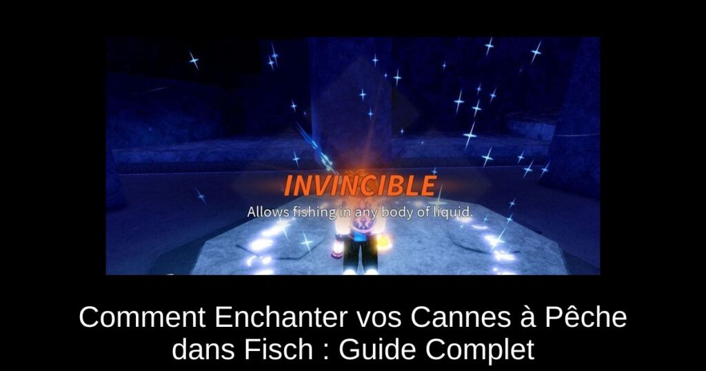 Comment Enchanter vos Cannes à Pêche dans Fisch : Guide Complet