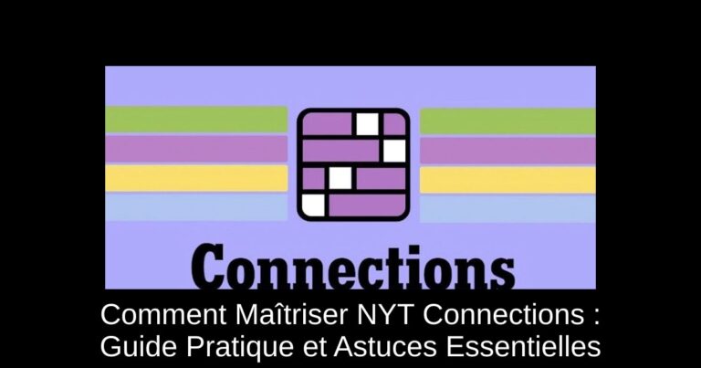 Comment Maîtriser NYT Connections : Guide Pratique et Astuces Essentielles
