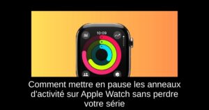 Comment mettre en pause les anneaux d’activité sur Apple Watch sans perdre votre série