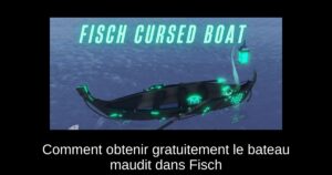 Comment obtenir gratuitement le bateau maudit dans Fisch