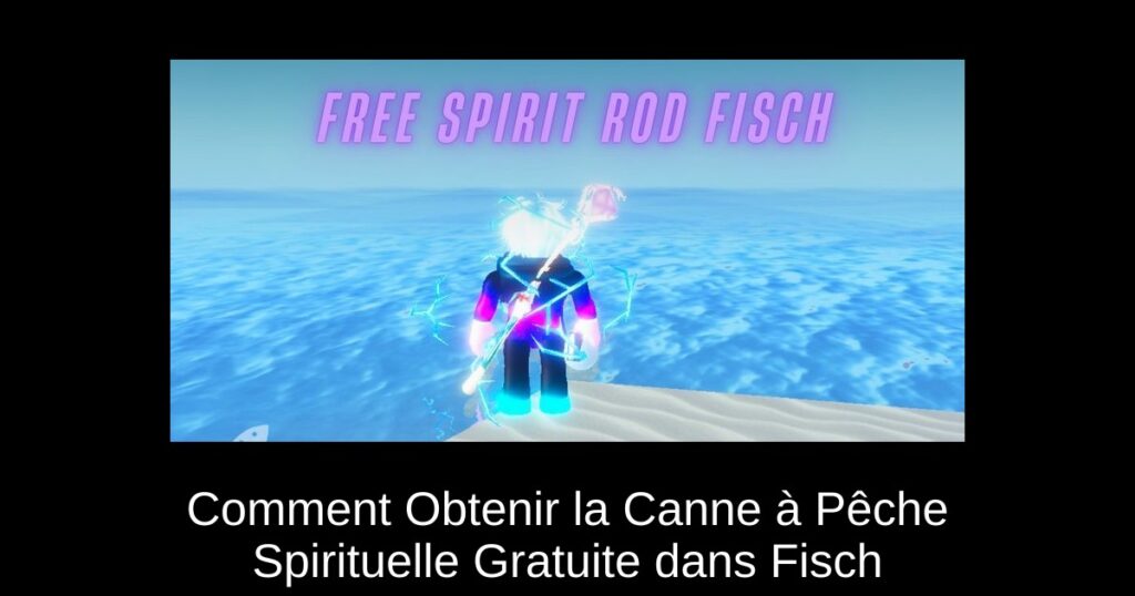 Comment Obtenir la Canne à Pêche Spirituelle Gratuite dans Fisch