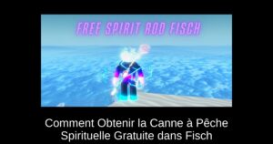 Comment Obtenir la Canne à Pêche Spirituelle Gratuite dans Fisch