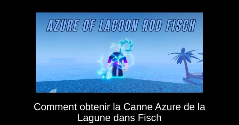 Comment obtenir la Canne Azure de la Lagune dans Fisch