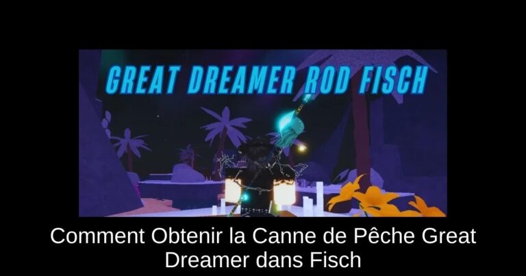 Comment Obtenir la Canne de Pêche Great Dreamer dans Fisch