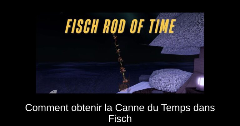 Comment obtenir la Canne du Temps dans Fisch