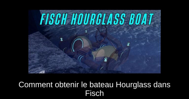 Comment obtenir le bateau Hourglass dans Fisch