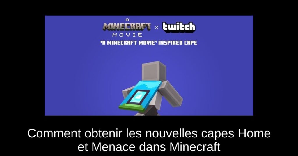 Comment obtenir les nouvelles capes Home et Menace dans Minecraft