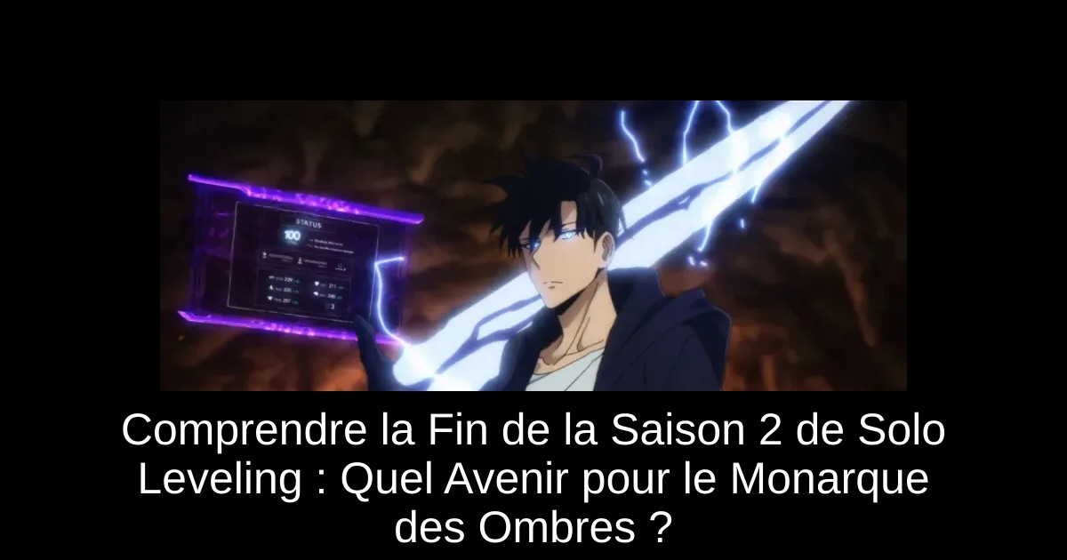 Comprendre la Fin de la Saison 2 de Solo Leveling : Quel Avenir pour le Monarque des Ombres ?