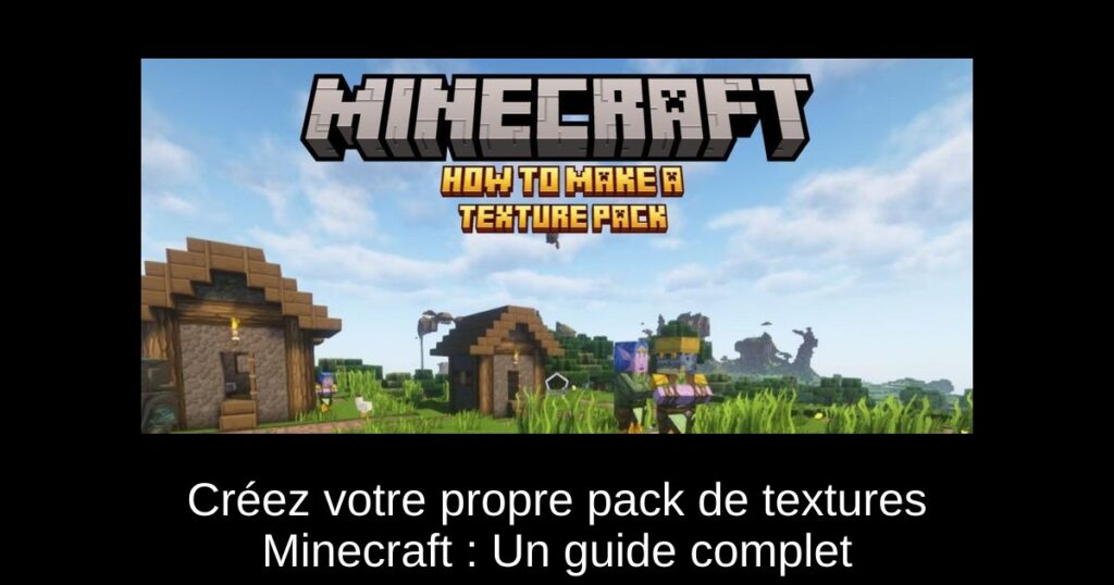 Créez votre propre pack de textures Minecraft : Un guide complet