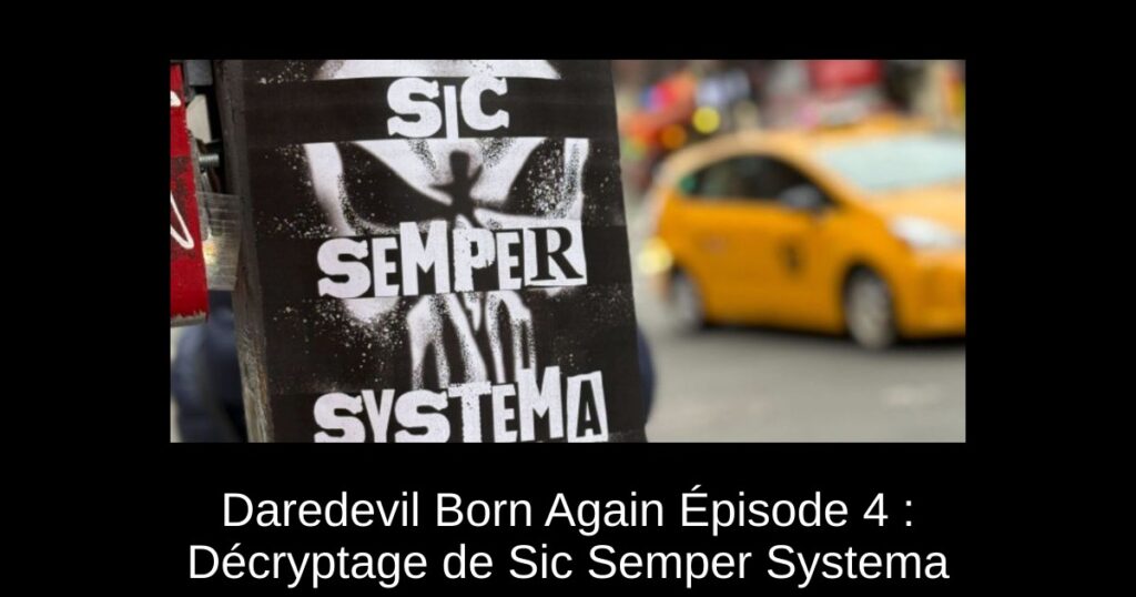 Daredevil Born Again Épisode 4 : Décryptage de Sic Semper Systema