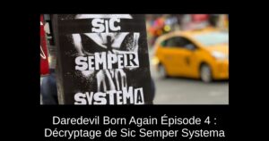 Daredevil Born Again Épisode 4 : Décryptage de Sic Semper Systema