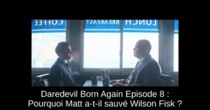 Daredevil Born Again Episode 8 : Pourquoi Matt a-t-il sauvé Wilson Fisk ?