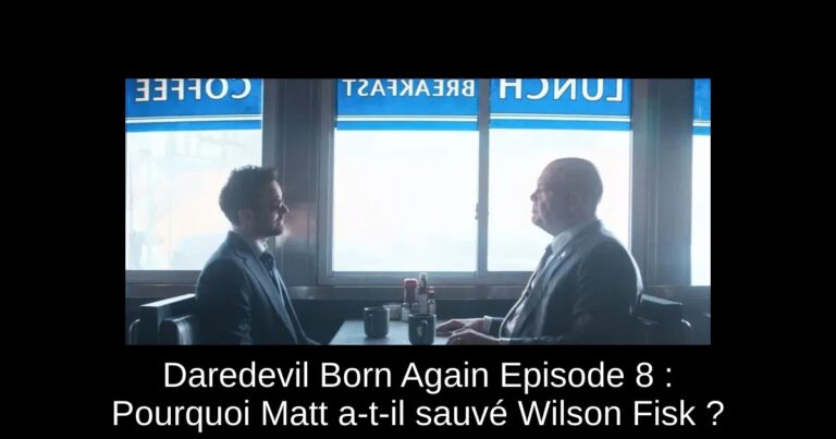 Daredevil Born Again Episode 8 : Pourquoi Matt a-t-il sauvé Wilson Fisk ?