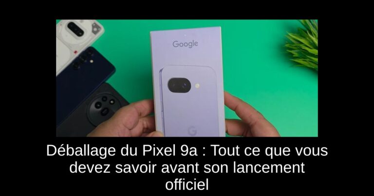 Déballage du Pixel 9a : Tout ce que vous devez savoir avant son lancement officiel