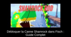 Débloquer la Canne Shamrock dans Fisch : Guide Complet