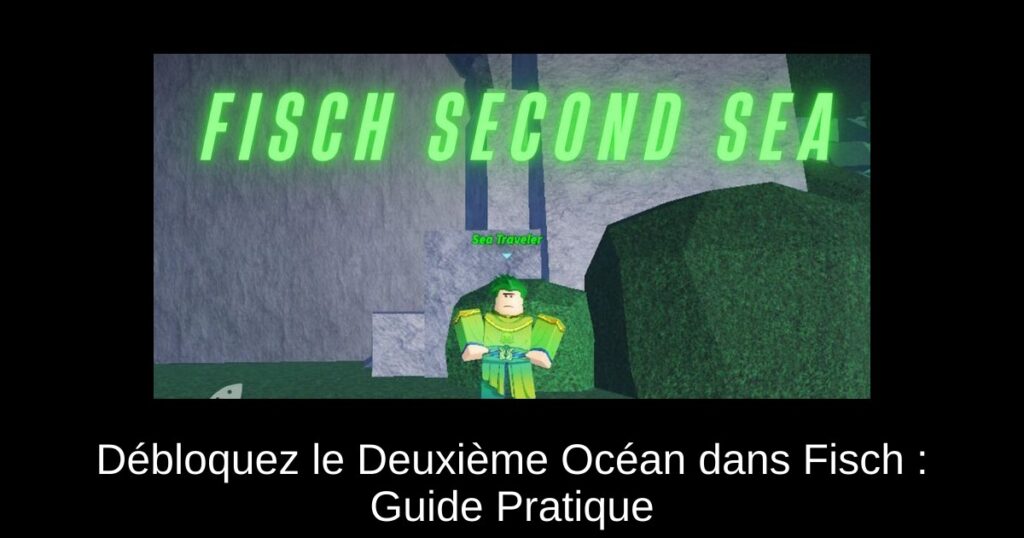 Débloquez le Deuxième Océan dans Fisch : Guide Pratique