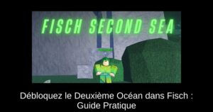 Débloquez le Deuxième Océan dans Fisch : Guide Pratique