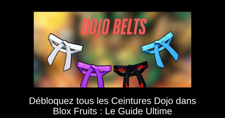 Débloquez tous les Ceintures Dojo dans Blox Fruits : Le Guide Ultime