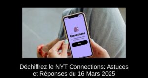 Déchiffrez le NYT Connections: Astuces et Réponses du 16 Mars 2025