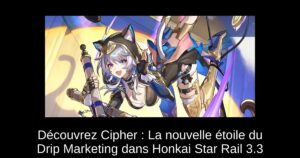 Découvrez Cipher : La nouvelle étoile du Drip Marketing dans Honkai Star Rail 3.3