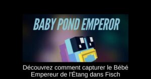 Découvrez comment capturer le Bébé Empereur de l’Étang dans Fisch