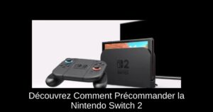 Découvrez Comment Précommander la Nintendo Switch 2