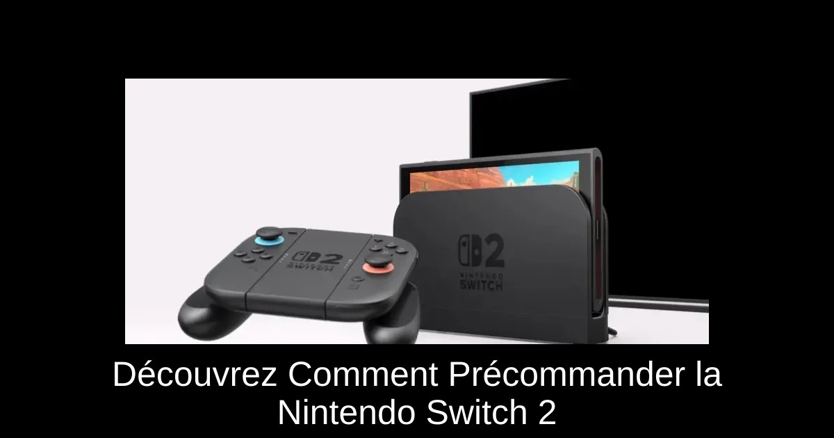 Découvrez Comment Précommander la Nintendo Switch 2