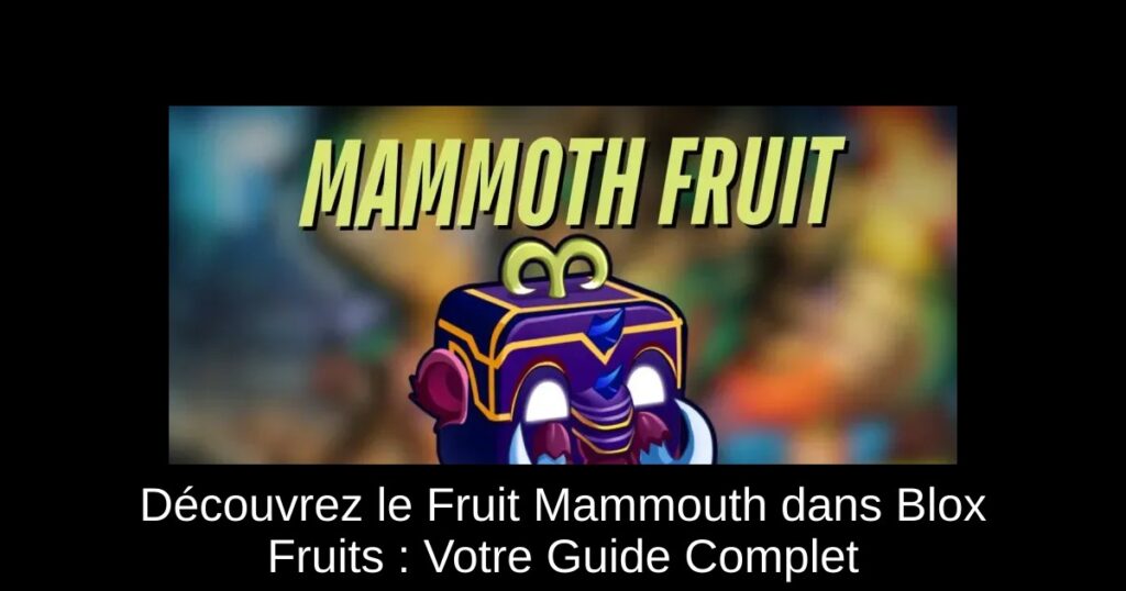 Découvrez le Fruit Mammouth dans Blox Fruits : Votre Guide Complet