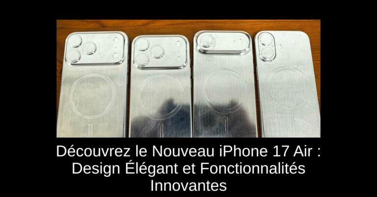 Découvrez le Nouveau iPhone 17 Air : Design Élégant et Fonctionnalités Innovantes