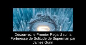 Découvrez le Premier Regard sur la Forteresse de Solitude de Superman par James Gunn
