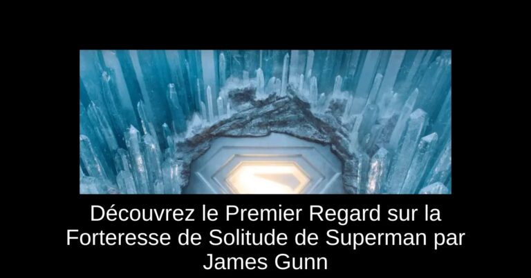 Découvrez le Premier Regard sur la Forteresse de Solitude de Superman par James Gunn