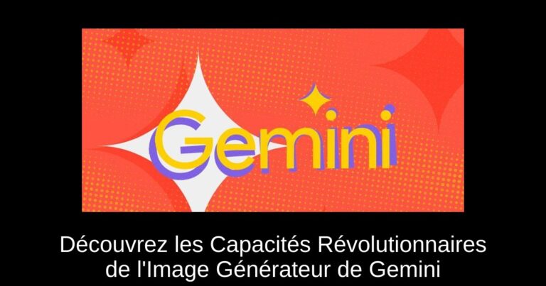 Découvrez les Capacités Révolutionnaires de l'Image Générateur de Gemini