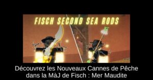 Découvrez les Nouveaux Cannes de Pêche dans la MàJ de Fisch : Mer Maudite