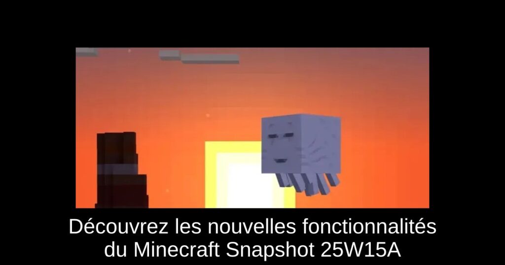 Découvrez les nouvelles fonctionnalités du Minecraft Snapshot 25W15A