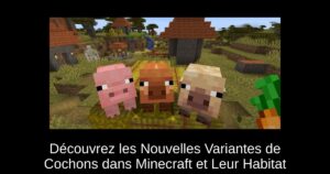 Découvrez les Nouvelles Variantes de Cochons dans Minecraft et Leur Habitat