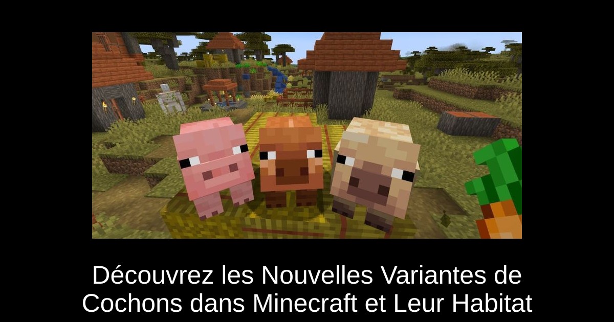 Découvrez les Nouvelles Variantes de Cochons dans Minecraft et Leur Habitat
